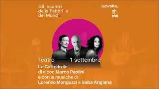La Cattedrale - Marco Paolini - Gli Incontri della Fabbrica del Mondo - 01/09/2022