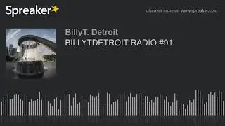 BILLYTDETROIT RADIO #91