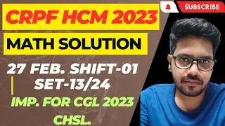 CRPF HCM MATH SOLUTION  | 27 Feb 2023 SHIFT-1 CRPF HCM MATH SOLUTION BY FREAK EDUCATION | SET-13