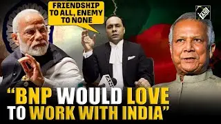BNP wants ties with India 'with integrity and dignity': Senior party leader, Kayser Kamal