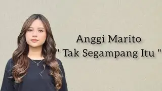 Anggi Marito (Tak Segampang Itu), Meiska (Hilang Tanpa Bilang) || Lirik ||