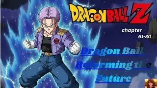 Dragon Ball  Reforming the Future Ch 61 80