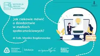 INSTRUKCJA OBSŁUGI DZIEDZICTWA Jak ciekawie mówić o dziedzictwie w mediach społecznościowych?