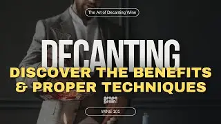 The Art of Decanting Wine: Discover the Benefits and Proper Techniques of Decanting