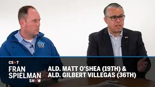 The Fran Spielman Show: Ald. Matt O'Shea (19th) & Ald. Gilbert Villegas (36th)