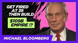 Michael Bloomberg: He was fired at 39, then built a $109 Billion Empire
