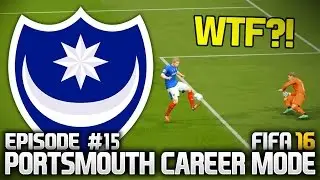 FIFA 16: PORTSMOUTH CAREER MODE #15 - WTF WAS THAT?!