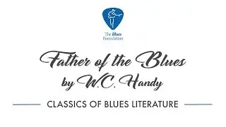 2017 Blues Hall of Fame Inductee - Father of the Blues by W.C. Handy (FULL)