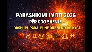 Parashikimi i Vitit 2026 p&euml;r &Ccedil;do Shenj&euml; &ndash; Dashuri, Para, Pun&euml; dhe Vendime Ky&ccedil;e !