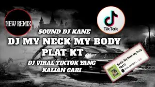DJ MY NECK MY BODY PLAT KT VIRAL TIKTOK YANG KALIAN CARI | DJ MY NEXT MY BODY SOUND RIZAL NHARCKY