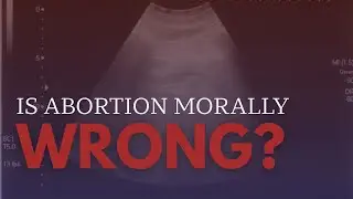 Is Abortion Morally Wrong?
