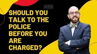 Should You Talk to the Police Before You Are Charged with&nbsp;a Crime?