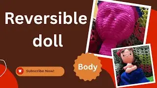 Reversible doll body part tutorial 