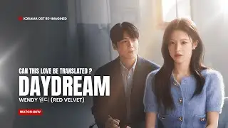 WENDY 웬디 (RED VELVET) - DAYDREAM | Can This Love Be Translated ? OST MV (ENG)