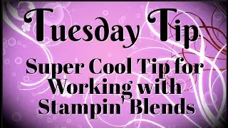 Super Cool Tip for Working with Stampin' Blends