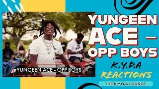 YUNGEEN ACE - OPP BOYS | K.Y.D.A REACTION