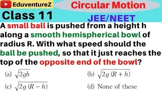 A small ball is pushed from a height h along a smooth hemispherical bowl of radius R. With what spee