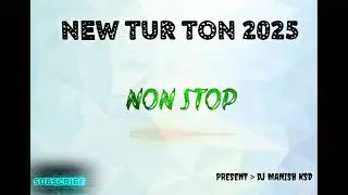 NONSTOP NEW TUR TON 2025. DJ MANISH KSD 