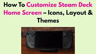 How To Customize Steam Deck Home Screen &ndash; Icons, Layout & Themes