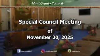 Maui County Council Special Council Meeting and Public Hearing of November 20, 2025