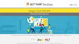Dharmesh Patel, Bob Lou - Google Cloud FHIR APIs | DevDays June 2022