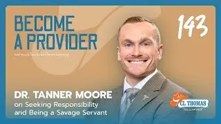 #143 Dr. Tanner Moore on Seeking Responsibility and Being a Savage Servant