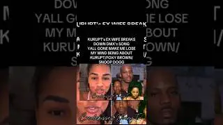 KURUPT'S EX WIFE BREAKS DOWN DMX's SONG PARTY 🆙 ABOUT KURUPT/FOXY BROWN/SNOOP DOGGS//