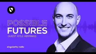Kyle Hermans on The Power of Purpose in an Exponential World | Possible Futures | Singularity