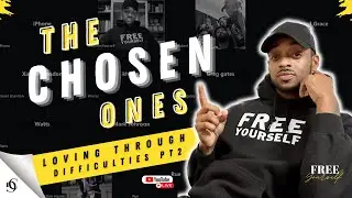 The Chosen Ones / Loving Through Difficulties pt2 /  #TheWarRoom  / Spiritual Development & Prayer