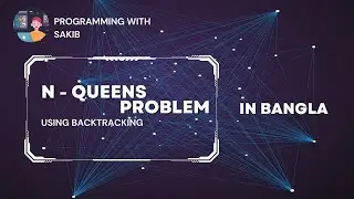 N-Queens Problem using Backtracking || Data Structure & Algorithm || Programming With Sakib ||