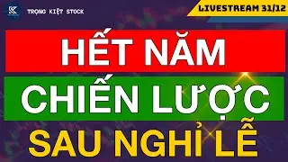 🔴HẾT NĂM - CHIẾN LƯỢC GIAO DỊCH SAU NGHỈ LỄ ! CẦM HÀNG HAY CẦM TIỀN QUA LỄ?!