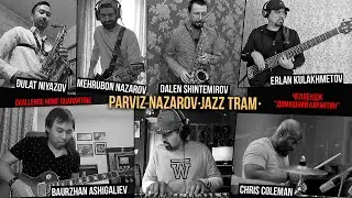 Parviz Nazarov & Friends-Jazz tram 2020|Challenge Home Quarantine