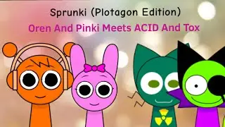 Sprunki (Plotagon Edition) Сезон 2 Эпизод 12: Орен и Пинки встречают КИСЛОТУ и Токсичность