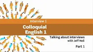 Interviews: Colloquial English 1 - Talking about interviews with Jeff Neil, Part 1 (Book 4)
