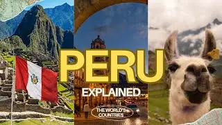 Peru Explained: Everything you need to know