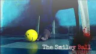 The Smiley Ball | One Minute Horror Film | Scarypedia