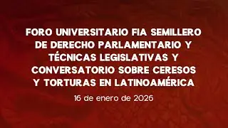 🔴Foro FIA: Semillero de Derecho Parlamentario y Técnicas Legislativas  - 16/01/2026