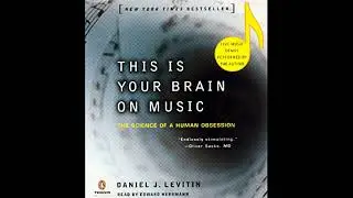 This Is Your Brain on Music: The Science of a Human Obsession by Daniel J. Levitin | Full Audiobook