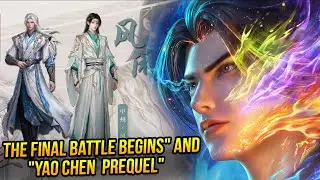 Yao Chen Tragic Prequel & Xiao Yan Final Battle Movie! | FINALE HYPE | Battle Through The Heavens