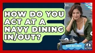 How Do You Act At A Navy Dining In/Out? - Ocean Watchmen