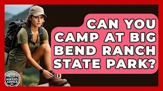 Can You Camp At Big Bend Ranch State Park? - The Hiker's Advice