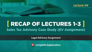 Lecture 4: Recap of Lectures 1&ndash;3 | Sales Tax Advisory Case Study (EV Assignment)