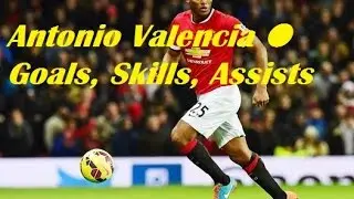 Antonio Valencia ● Goals, Skills, Assists, Passes, Tackles 2014/2015 HD
