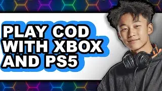 How to Play COD With Xbox and PS5 (Updated 2025)