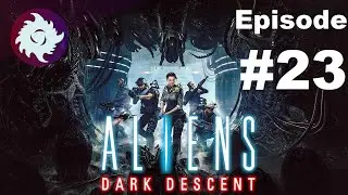 Z Plays Aliens: Dark Descent - #23