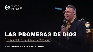 Las Promesas de Dios | Pastor Joel López | Centro de Esperanza