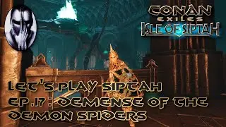 Conan Exiles | Let's Play Siptah | Ep.17: Demense of the Demon Spiders