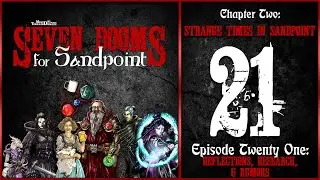 21: &ldquo;Reflections, Research, & Rumors | 7 Dooms for Sandpoint | Chapter 2: Strange Times in Sandpoint