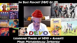 Da Bois Podcast: (DBP) Ep 188: Legendary Singer of DEVO + Rugrats Mark Mothersbaugh Interview