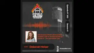 Episode 360 - Forged in the Fires Guest - Deborah Heiser